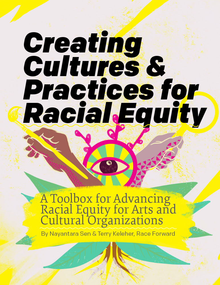 Cover for Creating Cultures & Practices for Racial Equity with stylized hands and holding a paintbrush and a magnifying glass next to an eye with radiating stripes. Subtitle "A Toolbox for Advancing Racial Equity for Arts and Cultural Organizations."