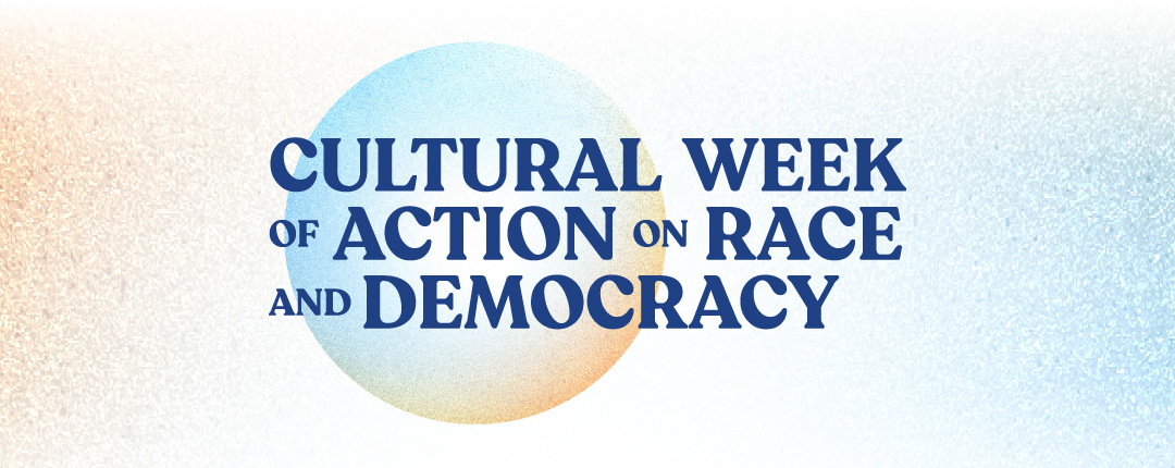 Cultural Week of Action on Race and Democracy