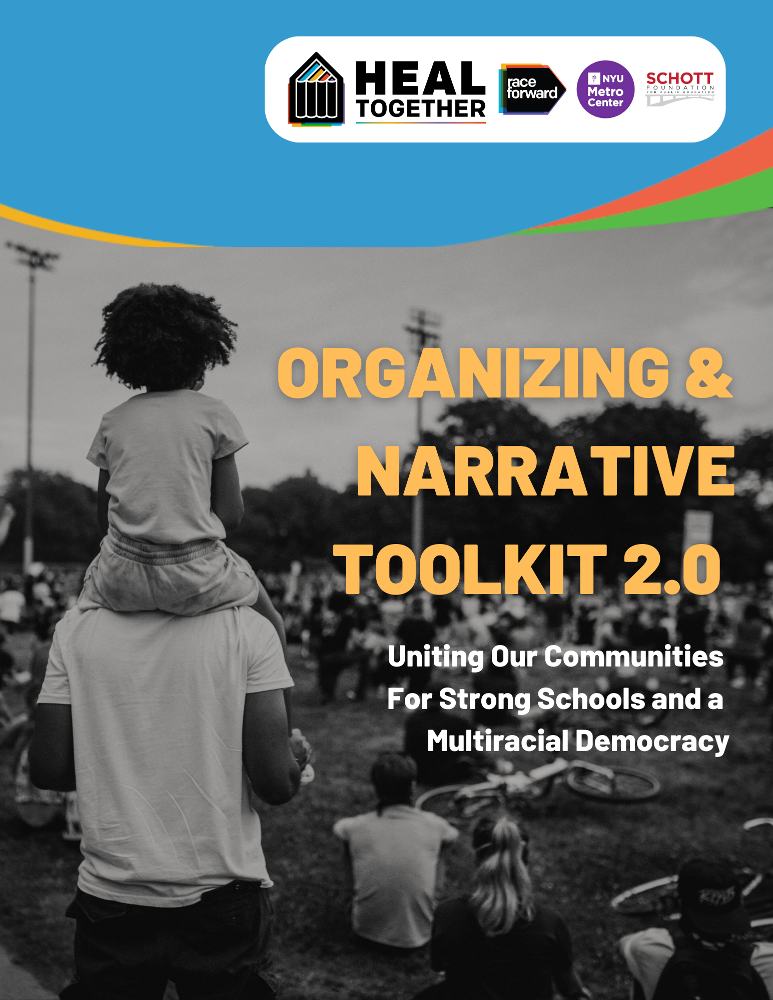 Child on adult's shoulders, overlooking crowd, with text reading: "Organizing and Narrative Toolkit 2.0; Uniting Our Communities for Strong Schools and a Multiracial Democracy"