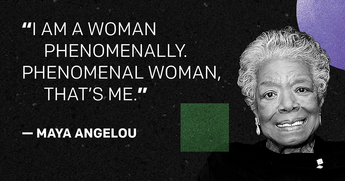 Black gradient background with gradient purple partial circle in top-right corner and green gradient square by black & white headshot of Maya Angelou on the right side. Quote: "I am a woman. Phenomenally. Phenomenal woman. That's me." — Maya Angelou