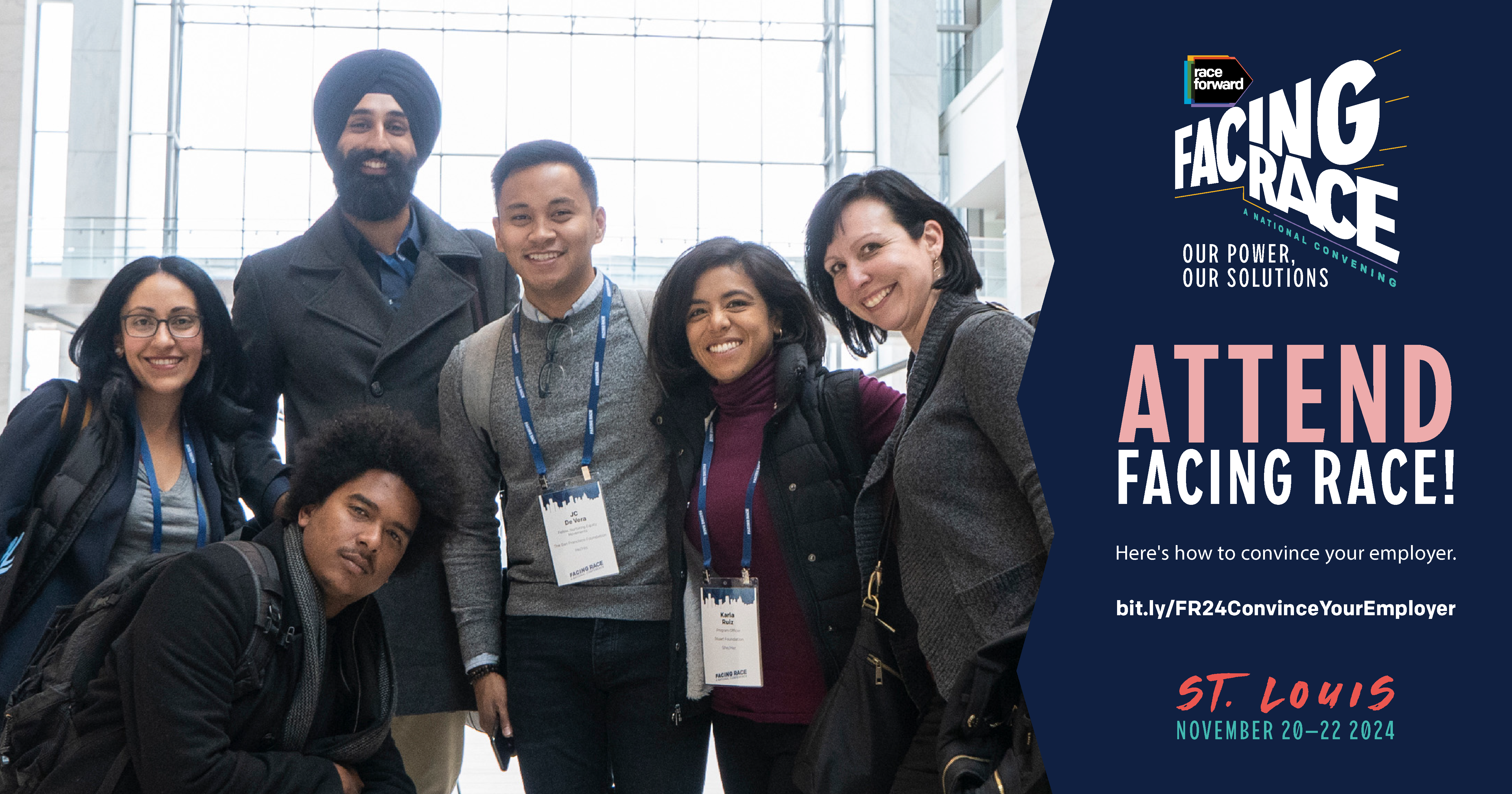 Graphic with two-thirds photo, one third blue box with slanted lines. Photo features group of diverse attendees.  Right-side copy with navy blue background: Race Forward Facing Race logo. Tagline: Our Power, Our Solutions. Attend Facing Race! Small font underneath: Here's how to convince your employer. bit.ly/FR24ConvinceYourEmployer. St. Louis, November 20-22, 2024.