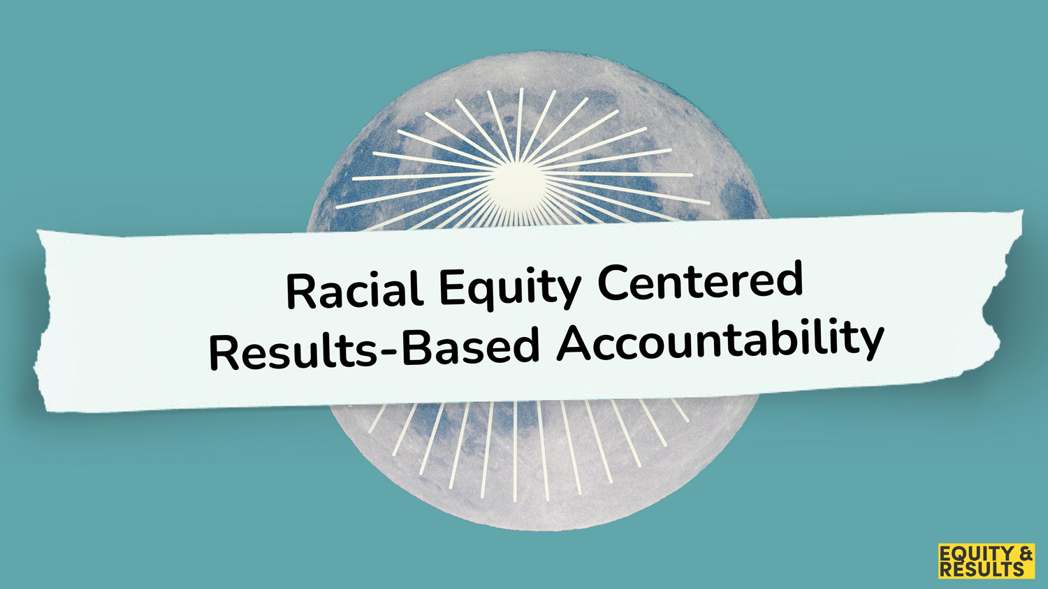 Disco ball with Racial Equity Centered Results Bassed Accountability overlaid.