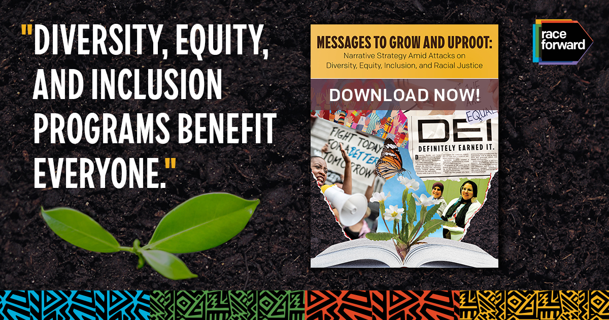 Promo graphic for Race Forward's narrative guide, “Messages to Grow and Uproot: Narrative Strategy Amid Attacks on Diversity, Equity, Inclusion, and Racial Justice.” Left side copy, "Diversity, Equity, and Inclusion Programs Benefit Everyone."