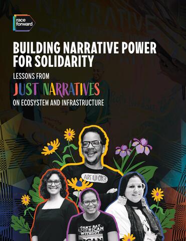 Cover of "Building Narrative Power for Solidarity." Features four people in black and white photos, with colorful illustrations of flowers and plants. Text highlights lessons from "Just Narratives" on ecosystem and infrastructure. The logo "race forward" is at the top.