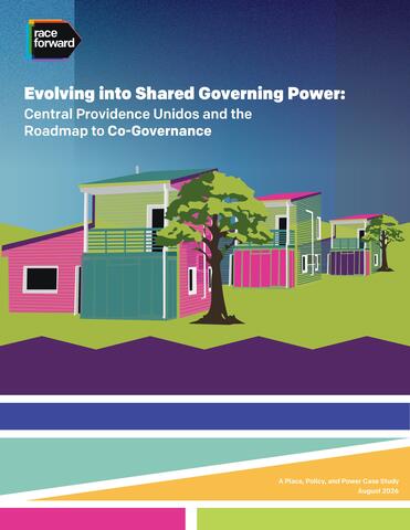 The image is a cover of a report titled "Evolving into Shared Governing Power: Central Providence Unidos and the Roadmap to Co-Governance." It features an illustrated scene with colorful, modern houses and trees against a gradient sky. The "Race Forward" logo is in the top left corner. A colorful, abstract band is at the bottom. The report is part of "A Place, Policy, and Power Case Study" series from August 2026.