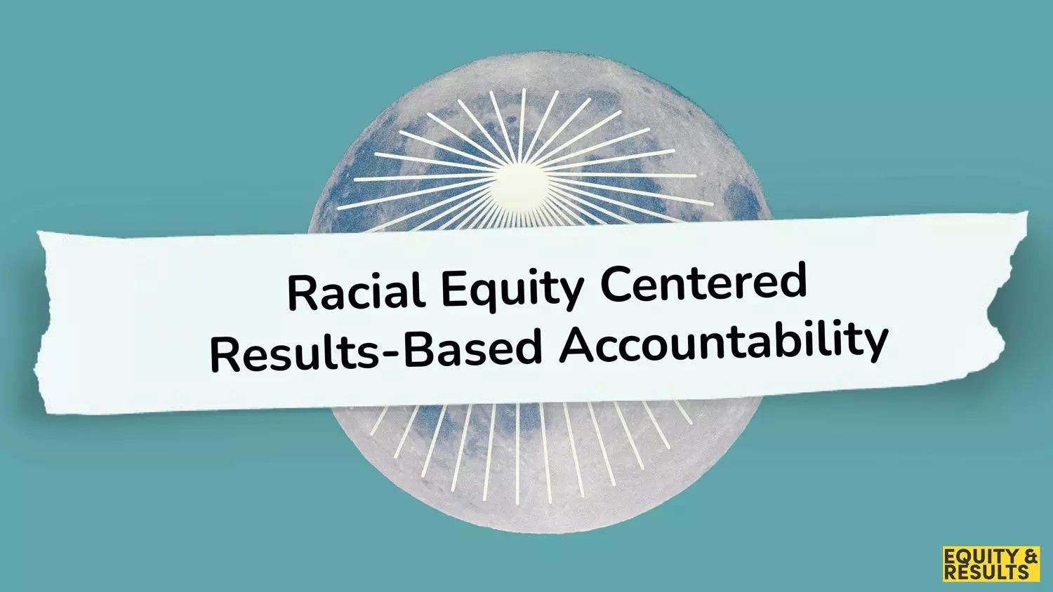 Disco ball with Racial Equity Centered Results Bassed Accountability overlaid.