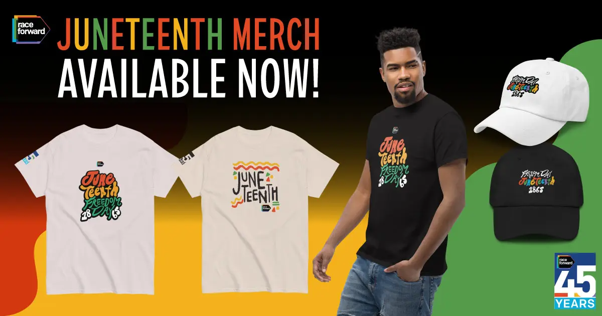 Race Forward advertisement featuring Juneteenth merchandise. Includes a t-shirt with "Juneteenth Every Day" design, another with "Juneteenth" text, a black t-shirt with multicolored text, and a white cap with a matching design. A note highlights 45 years of Race Forward.