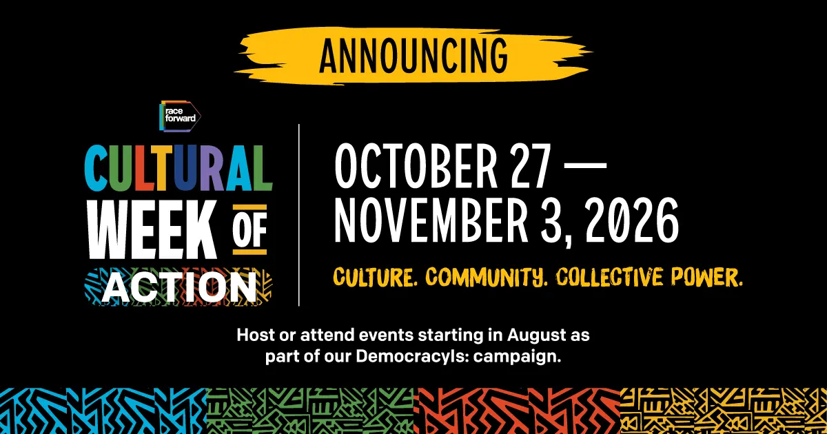 Poster for "Cultural Week of Action" by Race Forward. Dates: October 27 – November 3, 2026. Tagline: "Culture. Community. Collective Power." Encourages hosting or attending events from August as part of the Democracy Is campaign. Features colorful patterns at the bottom.