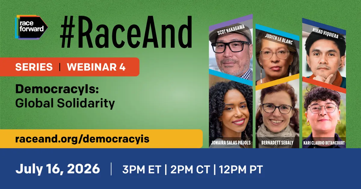 Webinar promotion for "DemocracyIs: Global Solidarity." Features Race Forward branding and hashtag #RaceAnd. Includes photos of six speakers and date details: July 16, 2026, at 3 PM ET. Website link: raceand.org/democracyis.